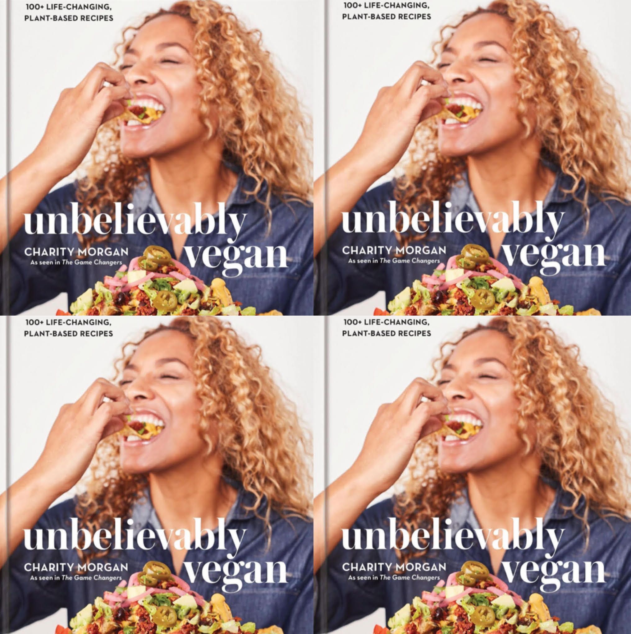 Unbelievably Vegan: 100+ Life-Changing, Plant-Based Recipes: A Cookbook [Book]